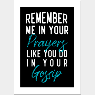 Remember me in your prayers like you do in your gossip Posters and Art